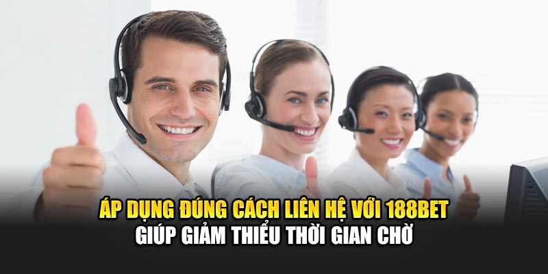 Áp dụng đúng cách liên hệ với 188BET giúp giảm thiểu thời gian chờ