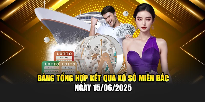 Bảng tổng hợp kết quả xổ số miền Bắc ngày 15/06/2025 