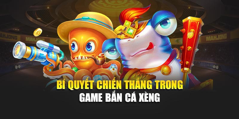 Bí quyết chiến thắng trong game bắn cá xèng