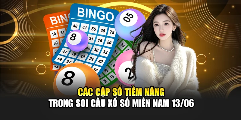 Các cặp số tiềm năng trong soi cầu xổ số miền Nam 13/06