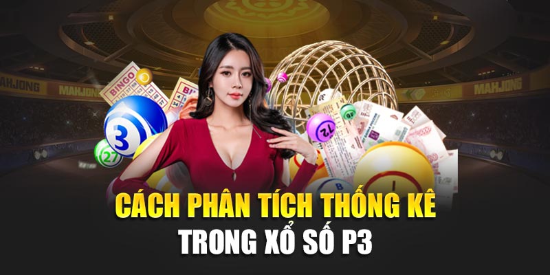Cách phân tích thống kê trong xổ số P3