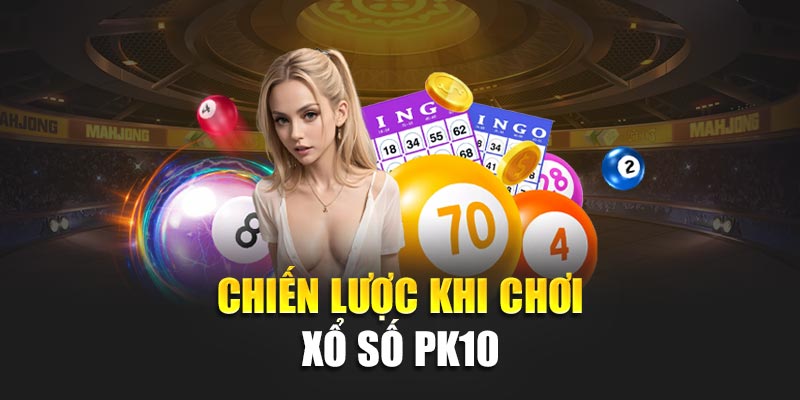 Chiến lược khi chơi xổ số PK10