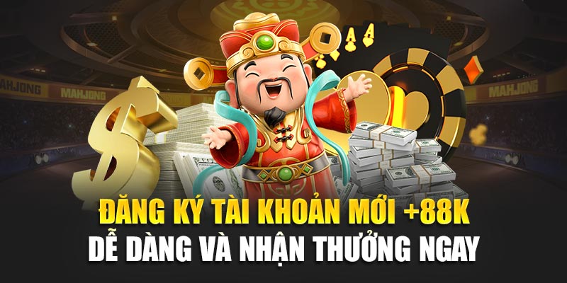 Đăng ký tài khoản mới +88K dễ dàng và nhận thưởng ngay