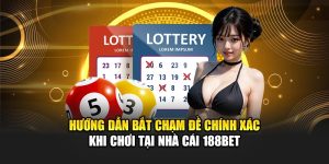 Hướng Dẫn Bắt Chạm Đề Chính Xác Khi Chơi Tại Nhà Cái 188Bet