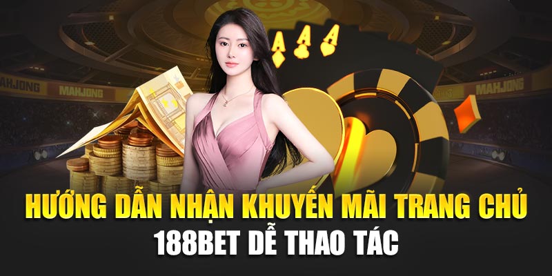 Hướng dẫn nhận khuyến mãi trang chủ 188BET dễ thao tác