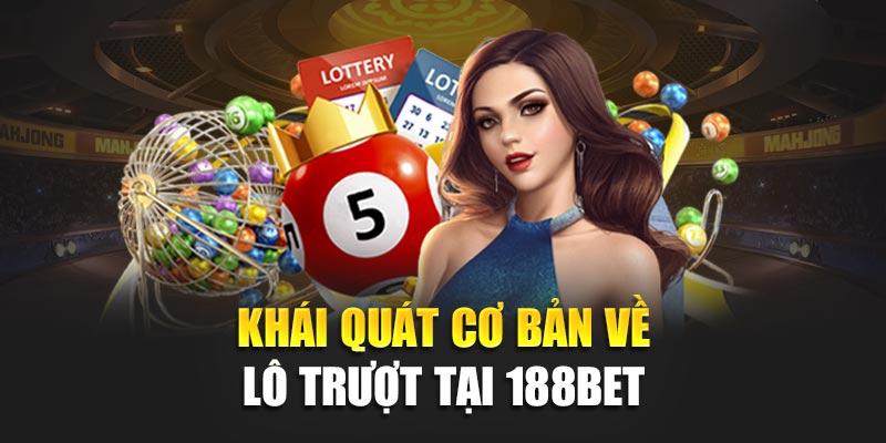 Khái quát cơ bản về lô trượt tại 188bet