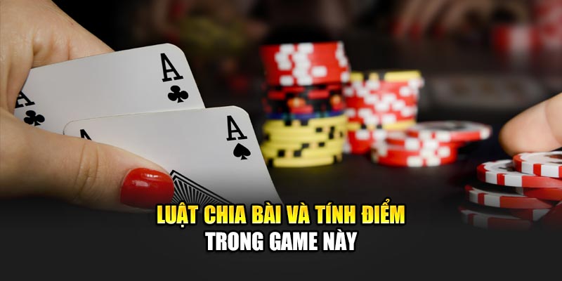 Luật chia bài và tính điểm trong game này