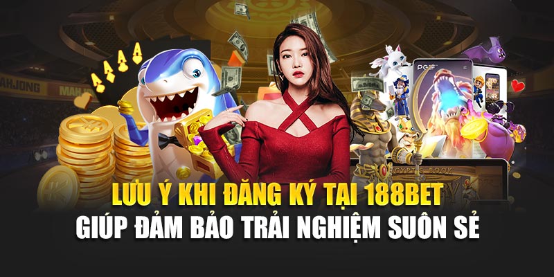 Lưu ý khi đăng ký tại 188BET giúp đảm bảo trải nghiệm suôn sẻ