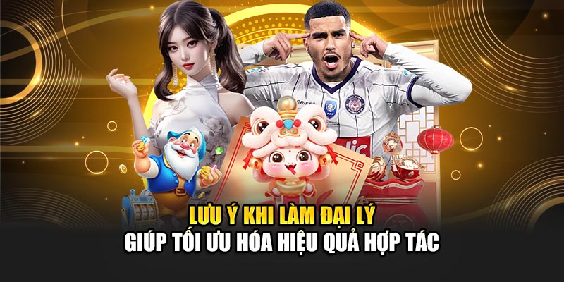 Lưu ý khi làm đại lý giúp tối ưu hóa hiệu quả hợp tác