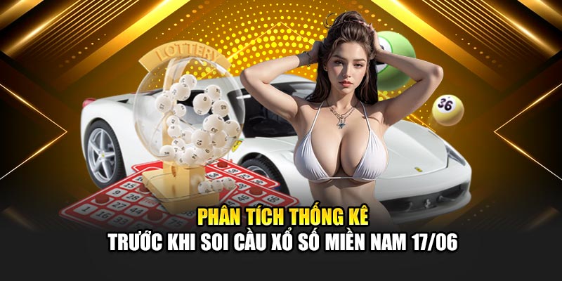 Phân tích thống kê trước khi soi cầu xổ số miền Nam 17/06