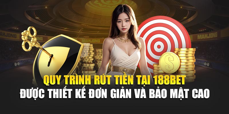Quy trình rút tiền tại 188BET được thiết kế đơn giản và bảo mật cao