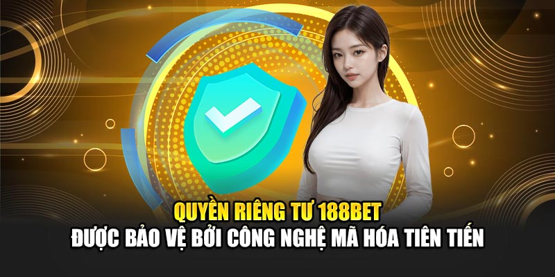 Quyền riêng tư 188BET được bảo vệ bởi công nghệ mã hóa tiên tiến