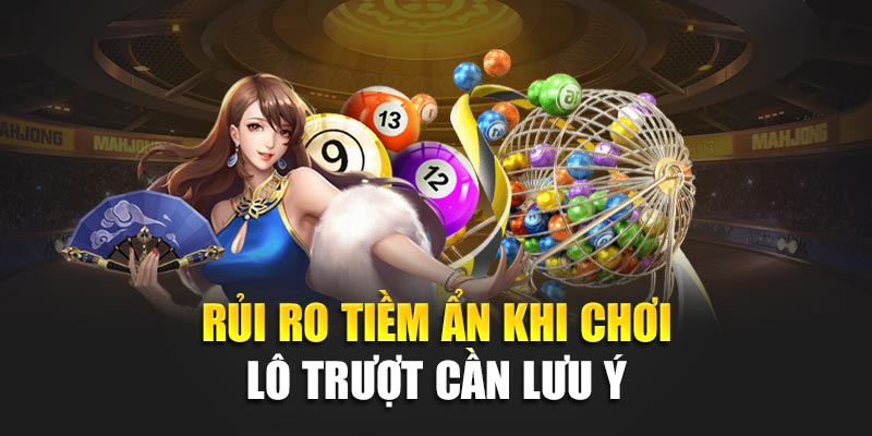 Rủi ro tiềm ẩn khi chơi lô trượt cần lưu ý