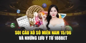 Soi Cầu Xổ Số Miền Nam 15/06 Và Những Lưu Ý Từ 188Bet