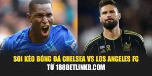 Soi Kèo Bóng Đá Chelsea Vs Los Angeles FC Từ hcijd.sa.com