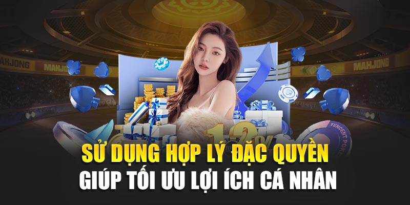 Sử dụng hợp lý đặc quyền giúp tối ưu lợi ích cá nhân