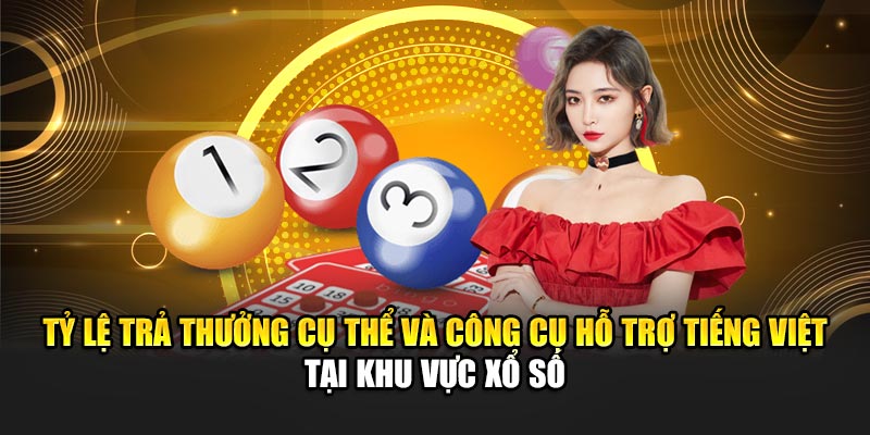 Tỷ lệ trả thưởng cụ thể và công cụ hỗ trợ tiếng Việt tại khu vực xổ số